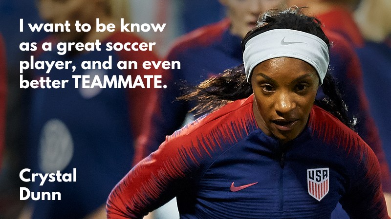 Crystal Dunn soccer quote - be a good teammate