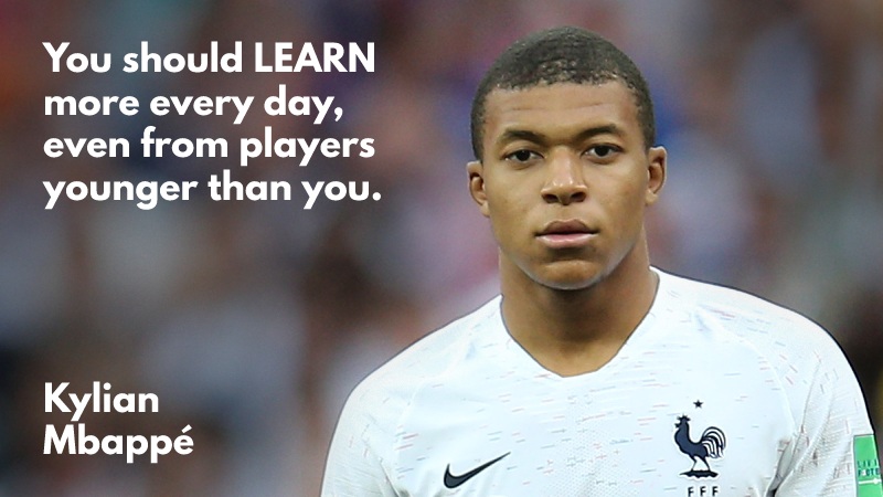 Kylian Mbappe soccer quote - never stop learning