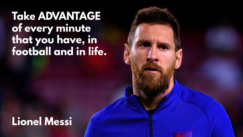 Lionel Messi quote - take advantage
